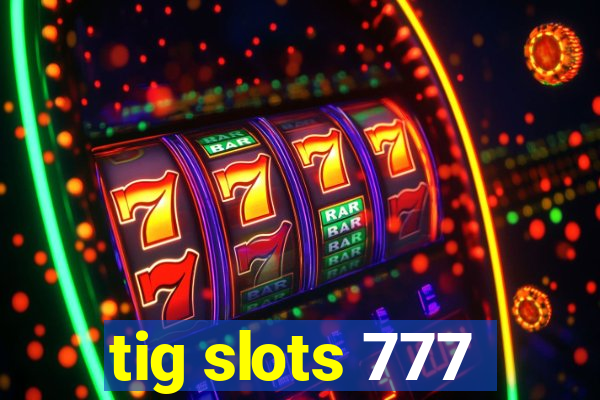 tig slots 777